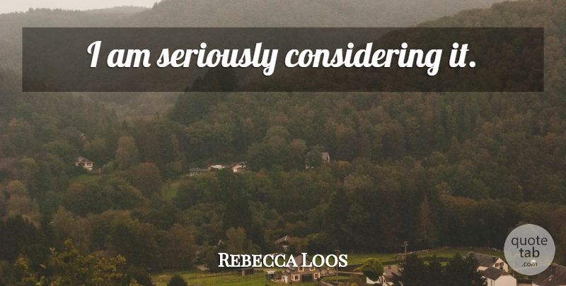 Rebecca Loos Quote About Playboy, Considering: I Am Seriously Considering It...
