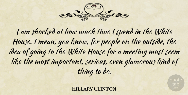 Hillary Clinton Quote About Mean, Ideas, White: I Am Shocked At How...