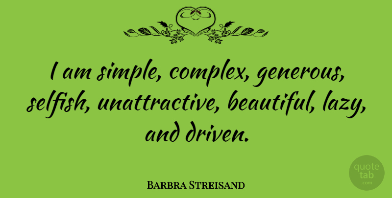Barbra Streisand Quote About undefined: I Am Simple Complex Generous...