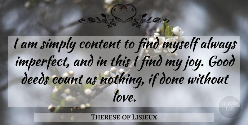 Therese of Lisieux Quote About Joy, Catholic, Done: I Am Simply Content To...