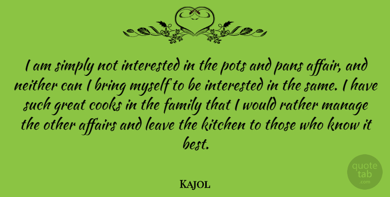 Kajol Quote About Kitchen, Affair, Pot: I Am Simply Not Interested...