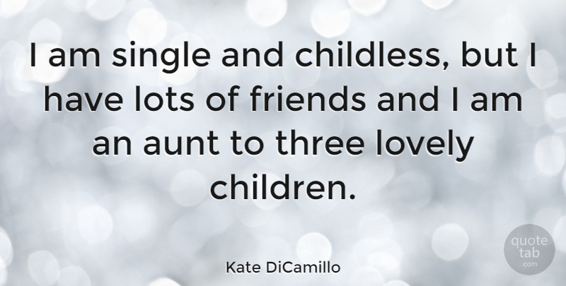 Kate DiCamillo Quote About Children, Aunt, Lovely: I Am Single And Childless...