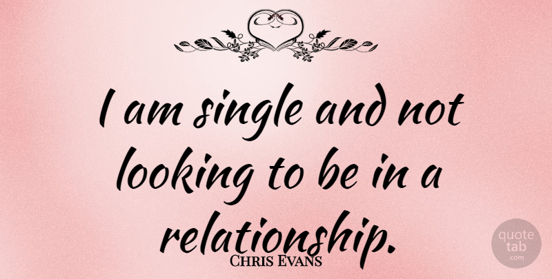 Chris Evans Quote About I Am Single: I Am Single And Not...