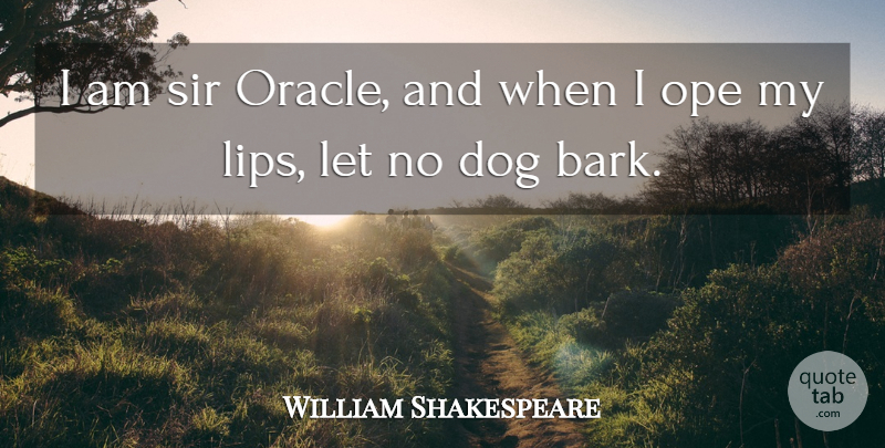 William Shakespeare Quote About Dog, Oracles, Lips: I Am Sir Oracle And...
