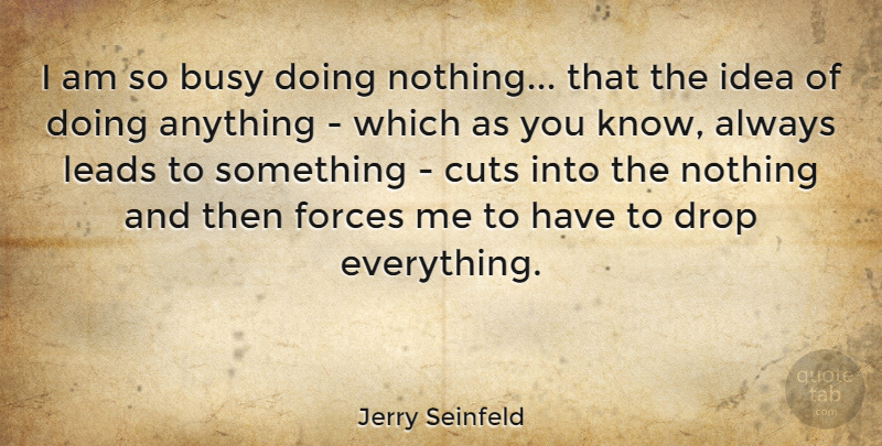 Jerry Seinfeld Quote About Witty, Time, Cutting: I Am So Busy Doing...