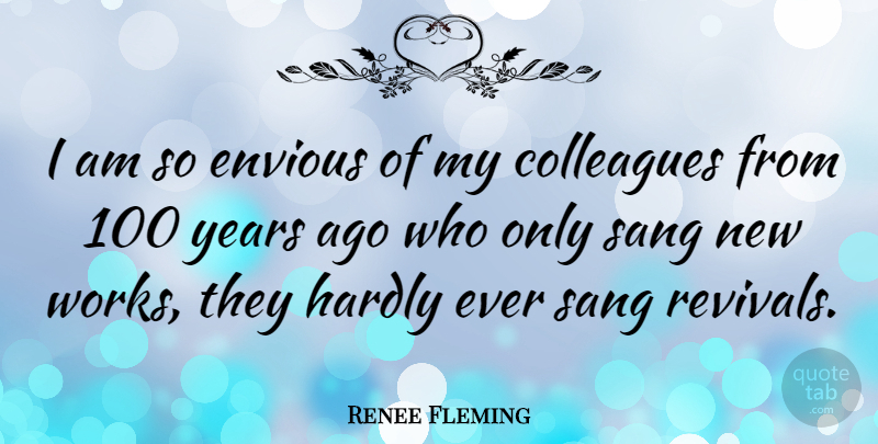 Renee Fleming Quote About Years, New Work, Revival: I Am So Envious Of...