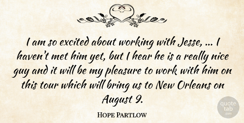 Hope Partlow Quote About August, Bring, Excited, Guy, Hear: I Am So Excited About...