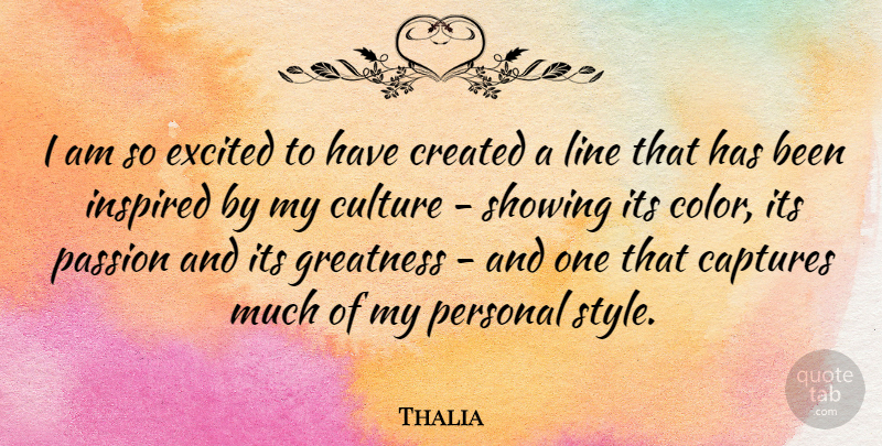Thalia Quote About Captures, Created, Excited, Inspired, Line: I Am So Excited To...