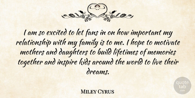 Miley Cyrus Quote About Inspiring, Mothers Day, Dream: I Am So Excited To...