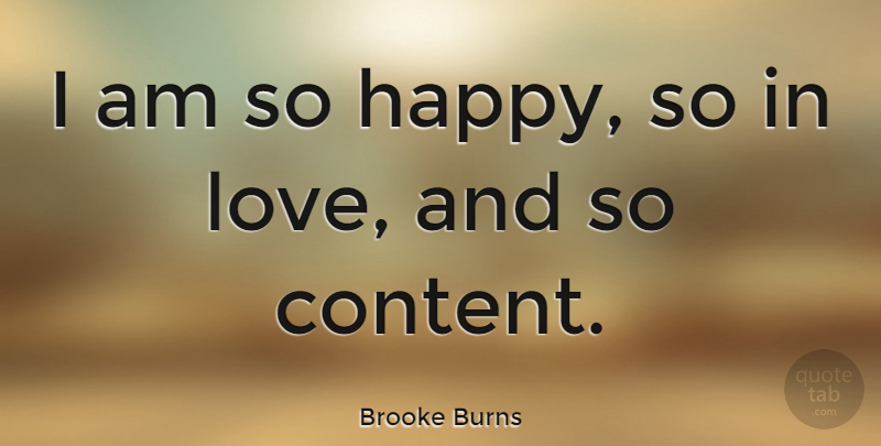 Brooke Burns Quote About undefined: I Am So Happy So...