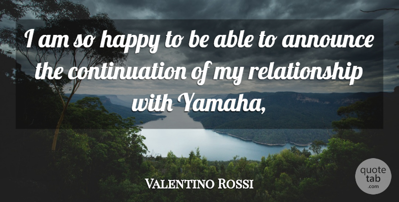 Valentino Rossi Quote About Announce, Happy, Relationship: I Am So Happy To...