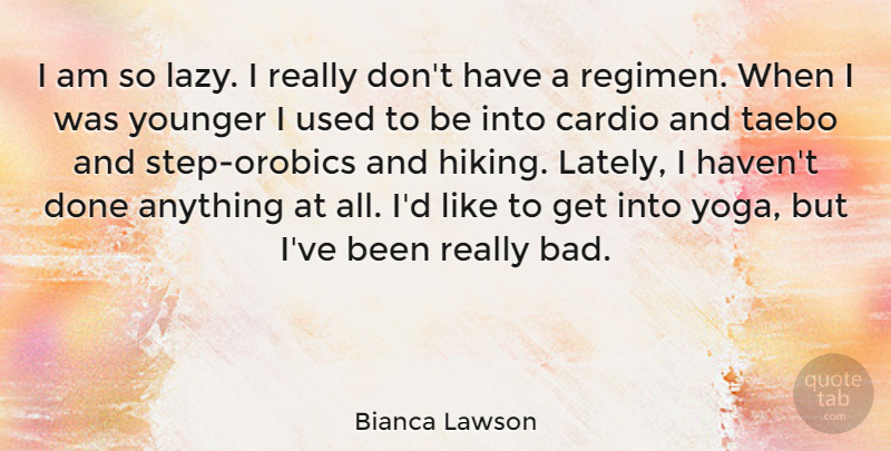 Bianca Lawson Quote About Younger: I Am So Lazy I...