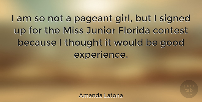 Amanda Latona Quote About Contest, Experience, Florida, Good, Junior: I Am So Not A...