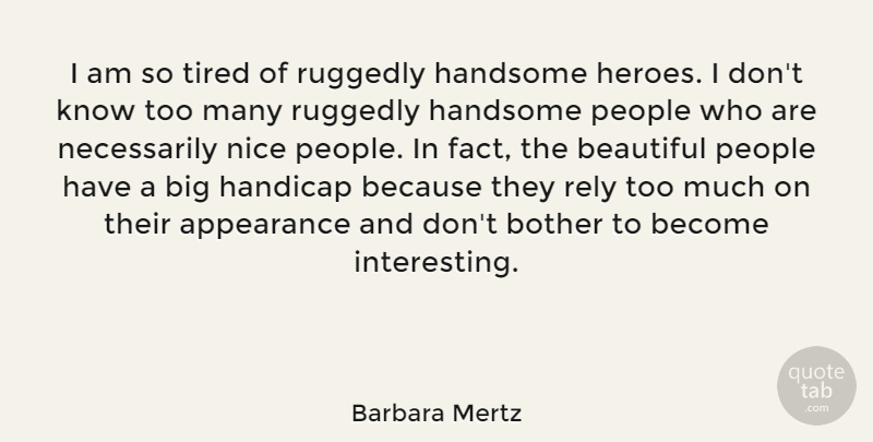 Barbara Mertz Quote About Beautiful, Nice, Hero: I Am So Tired Of...