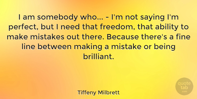 Tiffeny Milbrett Quote About Mistake, Perfect, Lines: I Am Somebody Who Im...