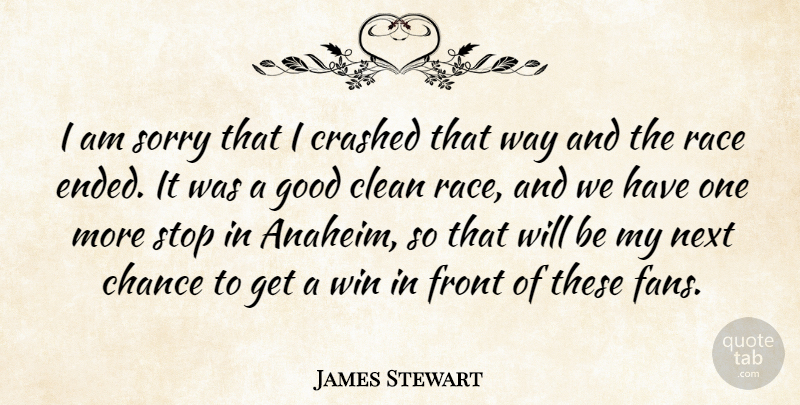 James Stewart Quote About Chance, Clean, Crashed, Front, Good: I Am Sorry That I...