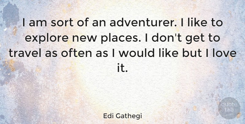 Edi Gathegi Quote About Adventurer, New Places: I Am Sort Of An...