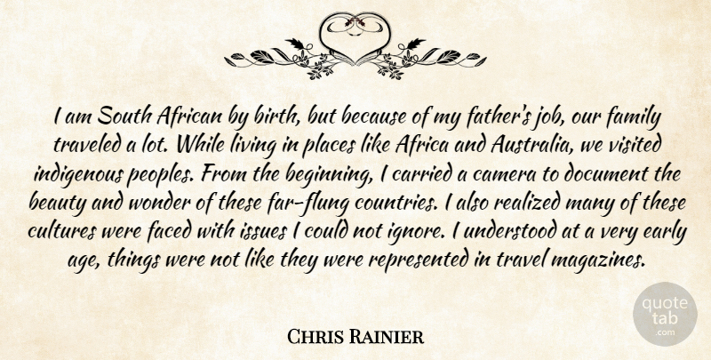 Chris Rainier Quote About African, Beauty, Camera, Carried, Cultures: I Am South African By...