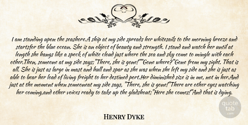 Henry Dyke Quote About Bear, Beauty, Blue, Breeze, Cloud: I Am Standing Upon The...