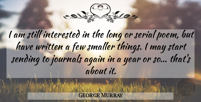 George Murray Quote About Again, American Celebrity, Few, Interested, Journals: I Am Still Interested In...