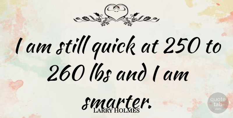 Larry Holmes Quote About American Athlete: I Am Still Quick At...