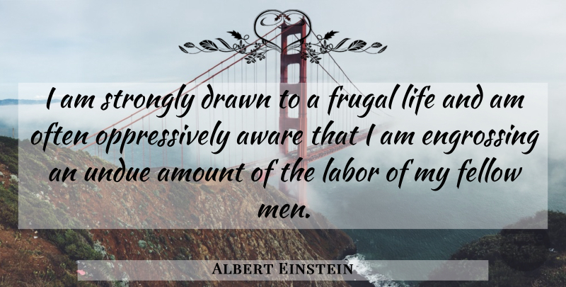 Albert Einstein Quote About Men, Fellow Man, Frugal: I Am Strongly Drawn To...