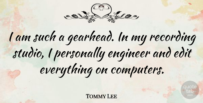 Tommy Lee Quote About Computer, Recording Studio, Edits: I Am Such A Gearhead...