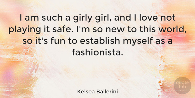 Kelsea Ballerini Quote About Establish, Girly, Love, Playing: I Am Such A Girly...