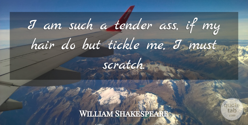 William Shakespeare Quote About Horse, Hair, Scratches: I Am Such A Tender...