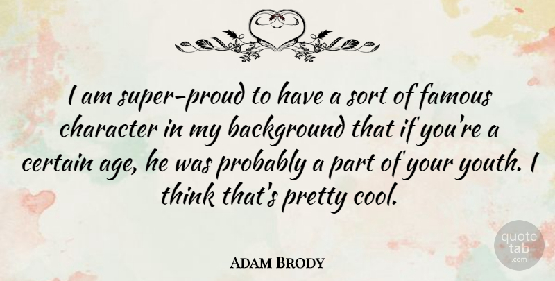 Adam Brody Quote About Character, Thinking, Age: I Am Super Proud To...