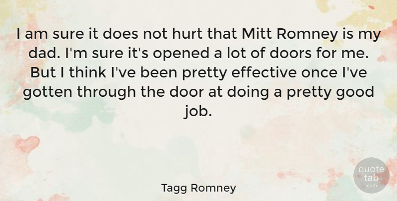 Tagg Romney Quote About Dad, Doors, Effective, Good, Gotten: I Am Sure It Does...