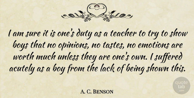 A. C. Benson Quote About Life, Teacher, Self Esteem: I Am Sure It Is...