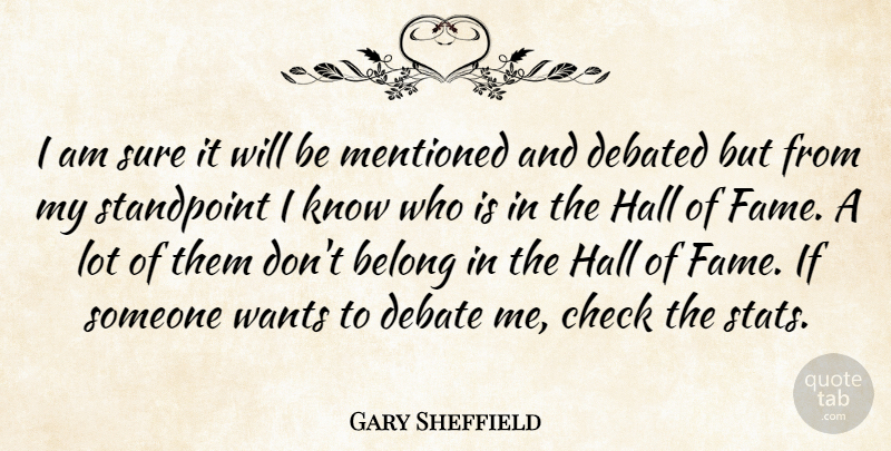 Gary Sheffield Quote About Belong, Check, Debated, Hall, Mentioned: I Am Sure It Will...