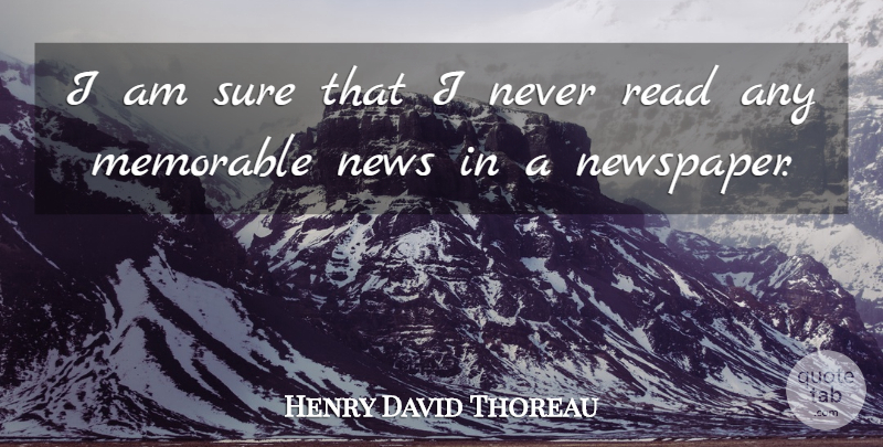 Henry David Thoreau Quote About Memorable, News, Journalism: I Am Sure That I...
