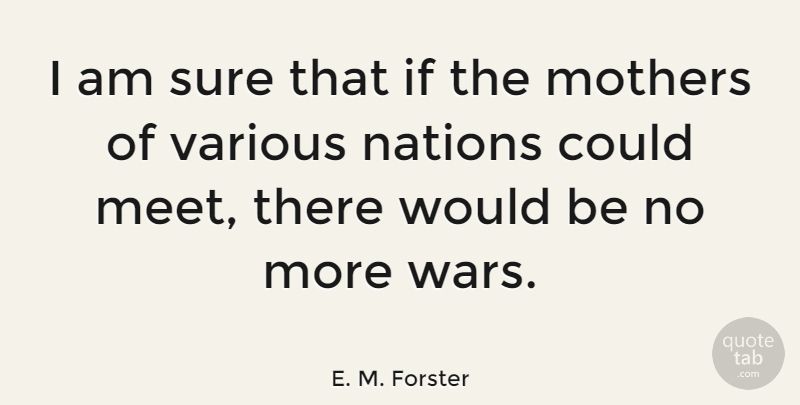 E. M. Forster Quote About Mother, War, Grateful: I Am Sure That If...
