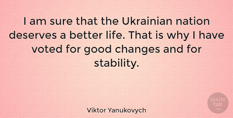 Viktor Yanukovych Quote About Better Life, Stability, Good Change: I Am Sure That The...