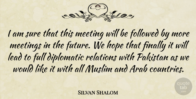 Silvan Shalom Quote About Arab, Diplomatic, Finally, Followed, Full: I Am Sure That This...