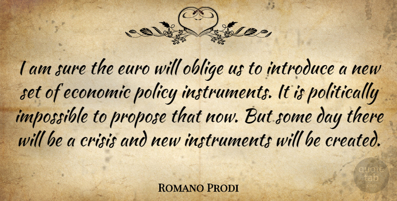 Romano Prodi Quote About Impossible, Economic, Introducing: I Am Sure The Euro...