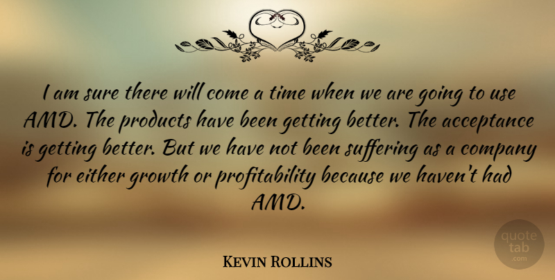 Kevin Rollins Quote About Acceptance, American Businessman, Company, Either, Growth: I Am Sure There Will...