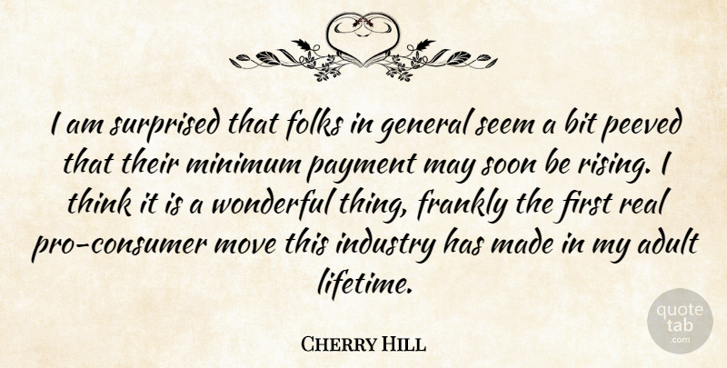 Cherry Hill Quote About Adult, Bit, Folks, Frankly, General: I Am Surprised That Folks...