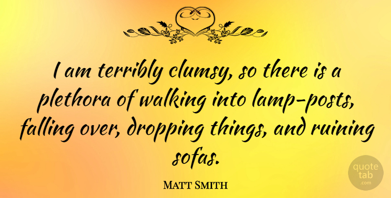 Matt Smith Quote About Fall, Lamps, Sofas: I Am Terribly Clumsy So...