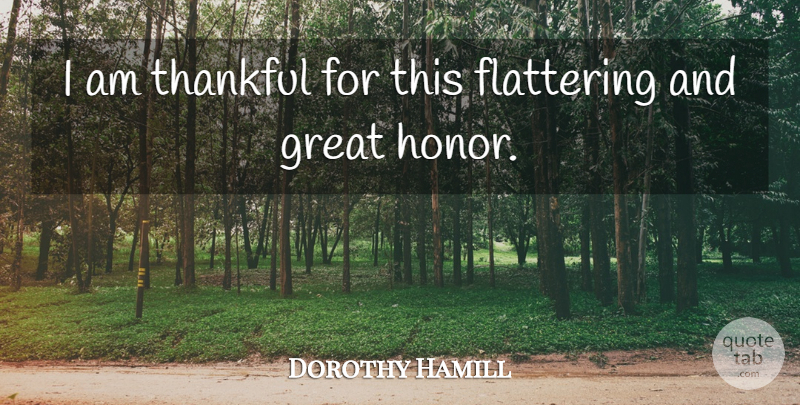 Dorothy Hamill Quote About Flattering, Great, Thankful: I Am Thankful For This...