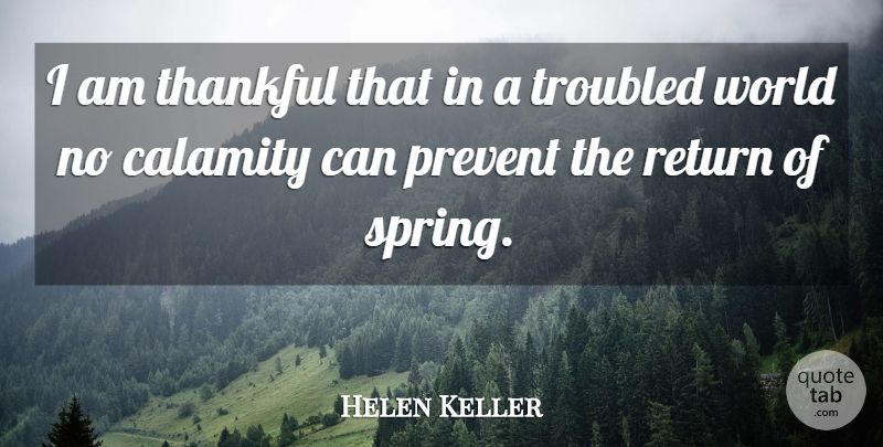 Helen Keller Quote About Spring, World, Return: I Am Thankful That In...