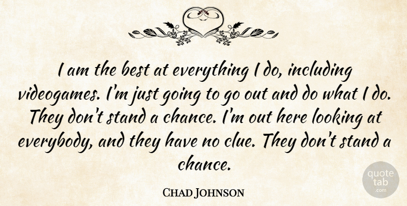 Chad Johnson Quote About Best, Including, Looking, Stand: I Am The Best At...