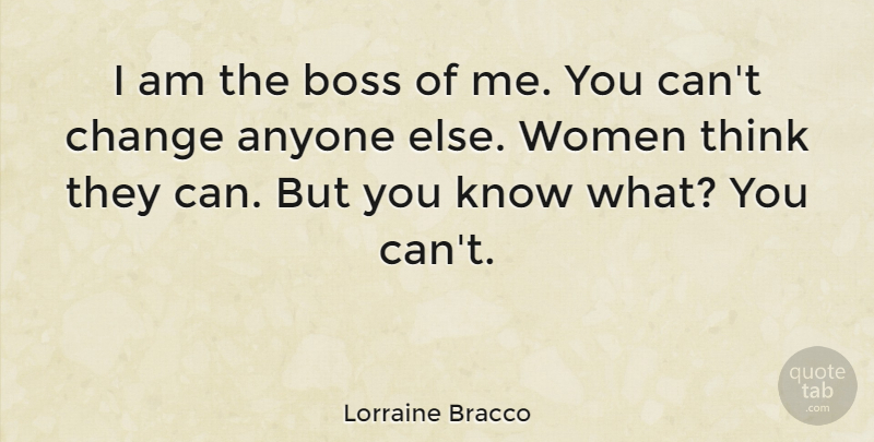 Lorraine Bracco Quote About Thinking, Boss, Cant Change: I Am The Boss Of...