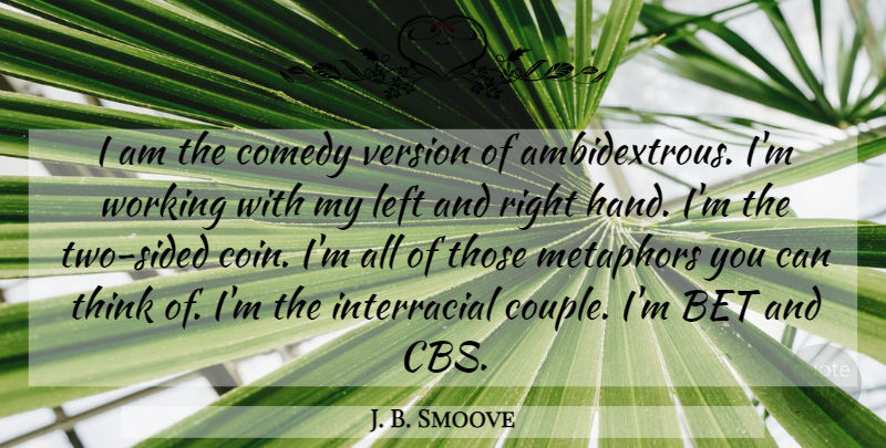 J. B. Smoove Quote About Couple, Thinking, Hands: I Am The Comedy Version...