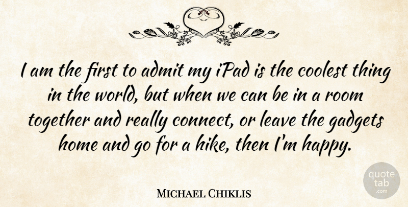 Michael Chiklis Quote About Home, Ipads, Together: I Am The First To...
