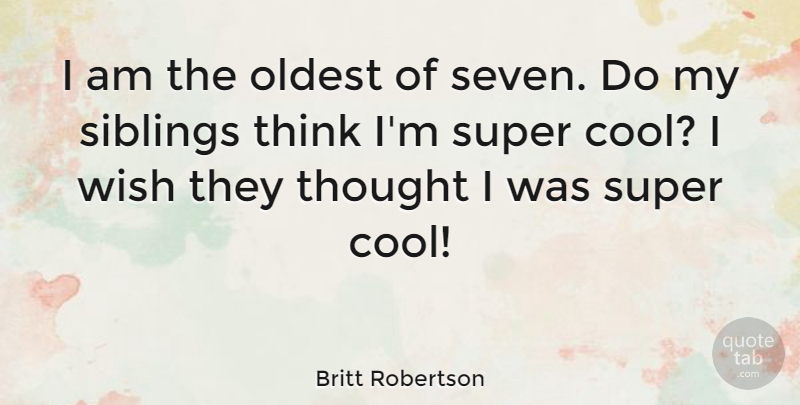 Britt Robertson Quote About Cool, Oldest, Super: I Am The Oldest Of...