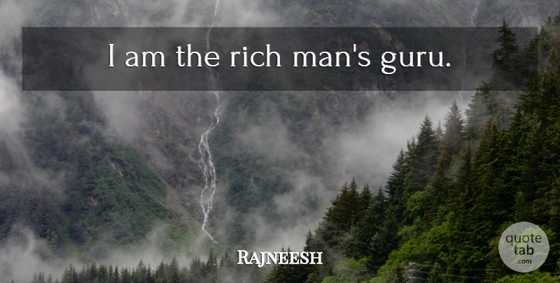 Rajneesh Quote About Men, Rich, Guru: I Am The Rich Mans...