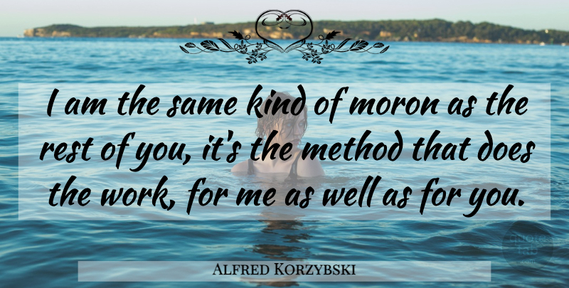Alfred Korzybski Quote About Doe, Kind, Method: I Am The Same Kind...